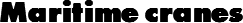 Maritime cranes