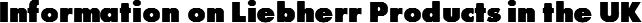 Information on Liebherr Products in the UK