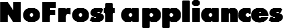 NoFrost appliances