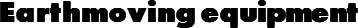 Earthmoving equipment
